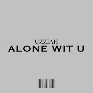 收聽Uzziah的ALONE WIT U歌詞歌曲