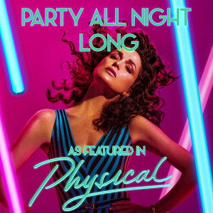Album Party All Night Long (As Featured In "Physical") (Original TV Series Soundtrack) from 