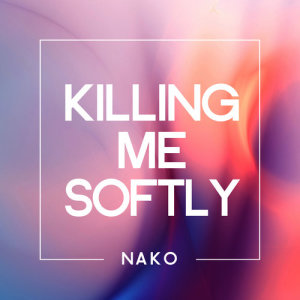 Listen to Killing Me Softly (Extended Mix) song with lyrics from Nako