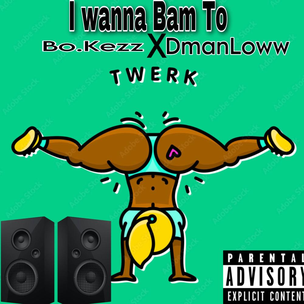 I wanna bam To (feat. DmanLoww) (Explicit)