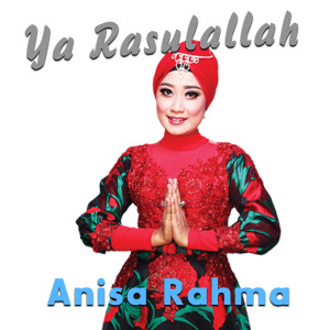 Listen to Ya Rasulallah song with lyrics from Anisa Rahma