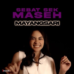 Dengarkan lagu Sebat Sek Maseh nyanyian Mayangsari dengan lirik