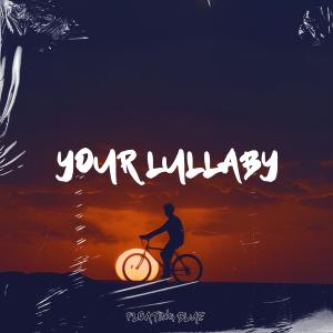 Dengarkan Your Lullaby lagu dari Jerry of Everything dengan lirik