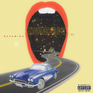 ดาวน์โหลดและฟังเพลง Dream (Explicit) พร้อมเนื้อเพลงจาก NEVRMIND