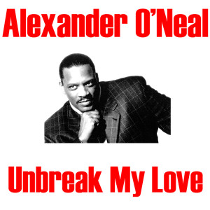 Dengarkan lagu Unbreak My Heart nyanyian Alexander O'Neal dengan lirik