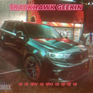 Baby K的專輯Trackhawk Geekin (feat. 1Way Pimp) (Explicit)