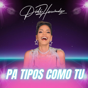 ดาวน์โหลดและฟังเพลง Pa tipos como tu (Merengue) พร้อมเนื้อเพลงจาก Didi Hernandez