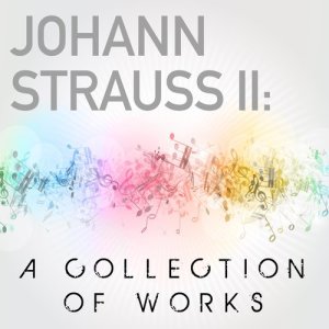 Johann Strauss II: A Collection of Works