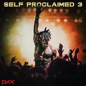 收聽Dax的Self Proclaimed 3歌詞歌曲