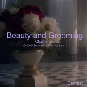 Album Beauty and Grooming Chapter 9 (Original Soundtrack From “Unity”) from Earnest