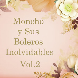 Moncho的專輯Moncho y Sus Boleros Inolvidables, Vol. 2