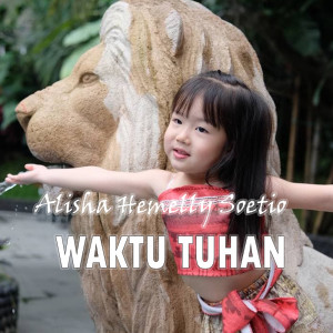 Dengarkan lagu Waktu Tuhan nyanyian Alisha Hemelly Soetio dengan lirik