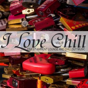 Various Artists的專輯I Love Chill, Vol. 5 (Finest Ambient Lounge and Chillout Music)