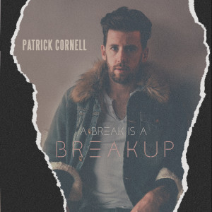 收听Patrick Cornell的A Break Is a Breakup歌词歌曲