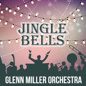 收聽Glenn Miller Orchestra的Jingle Bells歌詞歌曲