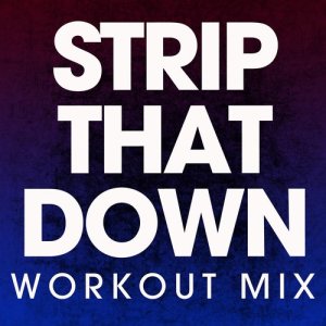 ดาวน์โหลดและฟังเพลง Strip That Down (Extended Workout Mix) พร้อมเนื้อเพลงจาก Power Music Workout