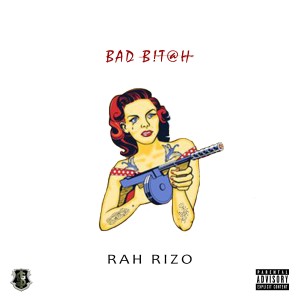 ดาวน์โหลดและฟังเพลง Bad Bitch (Explicit) พร้อมเนื้อเพลงจาก Rah Rizo