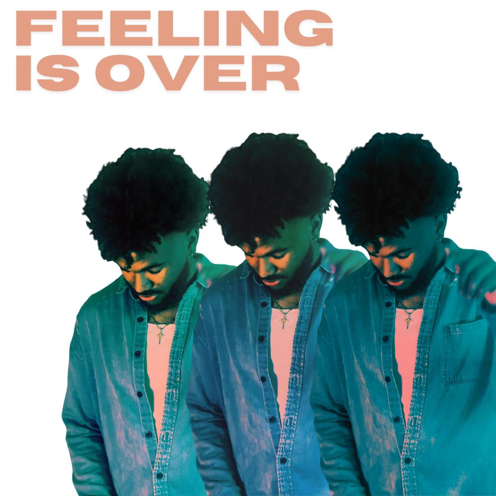 Feeling Is Over