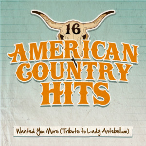 ดาวน์โหลดและฟังเพลง Wanted You More (Tribute to Lady Antebellum) พร้อมเนื้อเพลงจาก American Country Hits