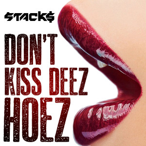 收聽Stack$的Don't Kiss Deez Hoez (Explicit)歌詞歌曲