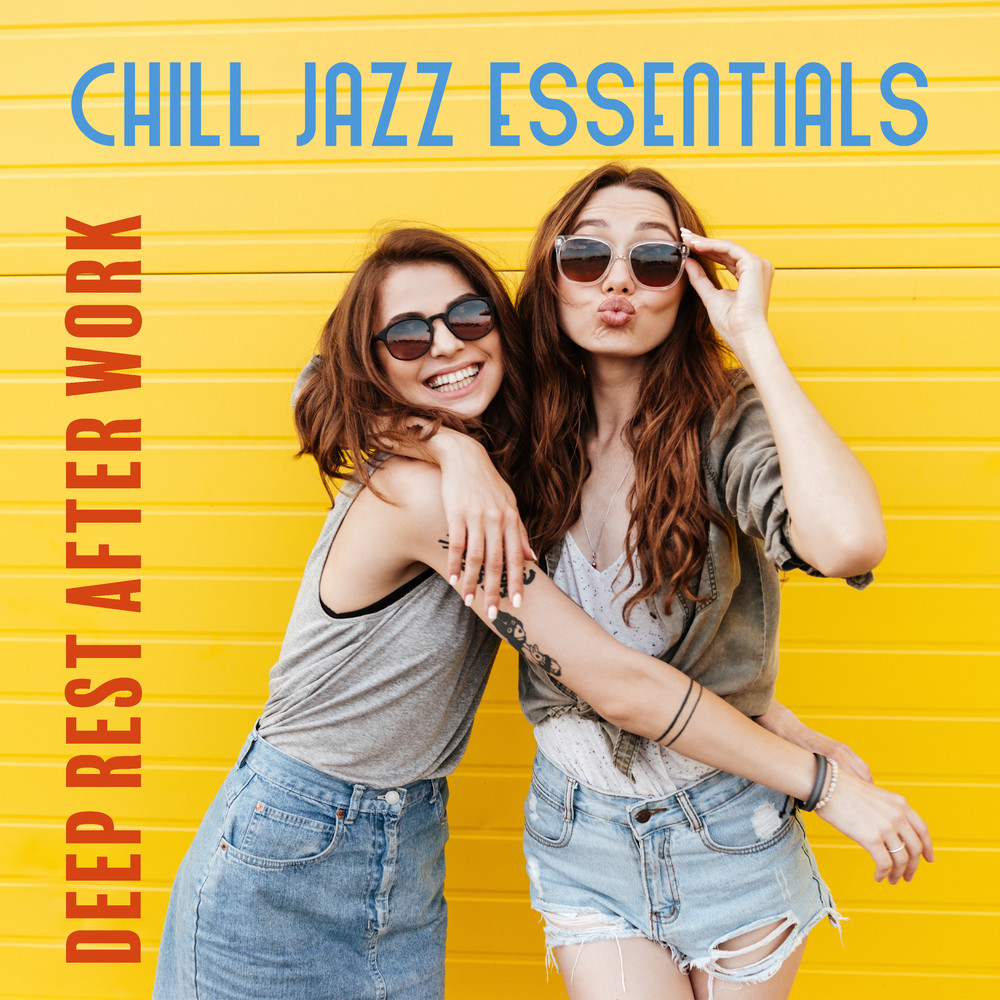 Chill Jazz Essentials (Relaxing Instrumental Music for Deep Rest after Work)