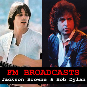 FM Broadcasts Jackson Browne & Bob Dylan