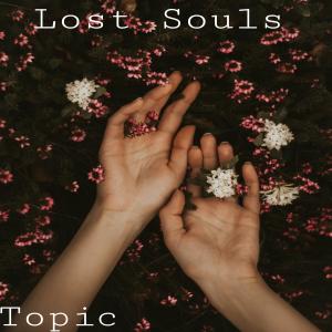 Listen to Lost Souls (Explicit) song with lyrics from Topic