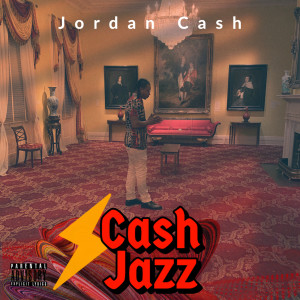ดาวน์โหลดและฟังเพลง Cash Jazz (Explicit) พร้อมเนื้อเพลงจาก Jordan Cash