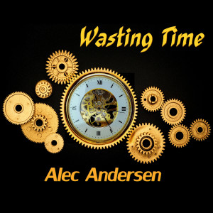 ดาวน์โหลดและฟังเพลง Wasting Time พร้อมเนื้อเพลงจาก Alec Andersen