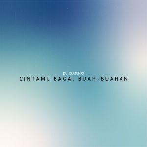 Listen to Cintamu Bagai Buah-Buahan (DJ版) song with lyrics from DJ Barko