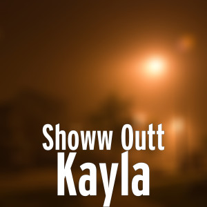 Listen to Kayla (Explicit) song with lyrics from Showw Outt