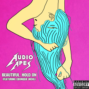 Beautiful, Hold On (Explicit) dari Audio Apes