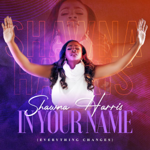 Listen to In Your Name(Everything Changes) song with lyrics from Shawna Harris