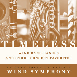 BYU Wind Symphony的專輯Timeless: Wind Band Dances & Other Concert Favorites