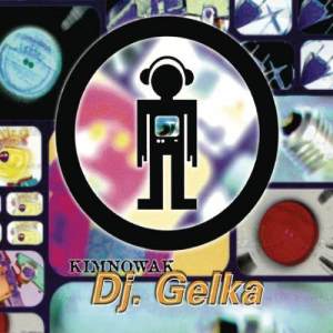 ดาวน์โหลดและฟังเพลง Dj. Gelka (Rockers In Da House Mix) พร้อมเนื้อเพลงจาก Kimnowak