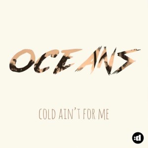 收聽Oceans的Cold Ain't For Me歌詞歌曲