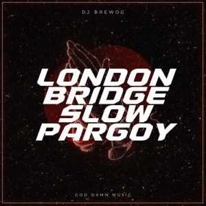 ดาวน์โหลดและฟังเพลง LONDON BRIDGE SLOW PARGOY (Explicit) พร้อมเนื้อเพลงจาก DJ BREWOG