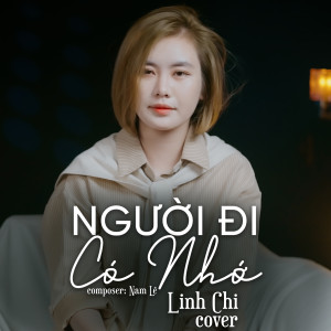ดาวน์โหลดและฟังเพลง Người Đi Có Nhớ (Cover) พร้อมเนื้อเพลงจาก Linh Chi