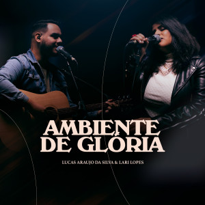 收聽Lucas Araújo da Silva的Ambiente de Glória (Ao Vivo)歌詞歌曲