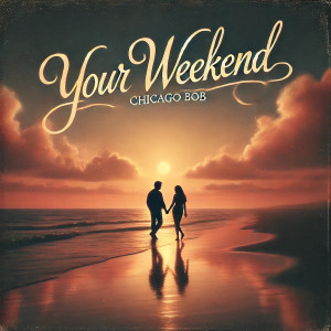 收听Chicago Bob的Your Weekend歌词歌曲
