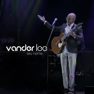 Dengarkan lagu Seu Nome (Ao Vivo) nyanyian Vander Lee dengan lirik