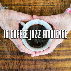 Smooth Jazz Sax Instrumentals的專輯10 Coffee Jazz Ambience