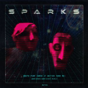 Sparks的專輯Edith Piaf (Said It Better Than Me) [Whatever/Whatever Remix]