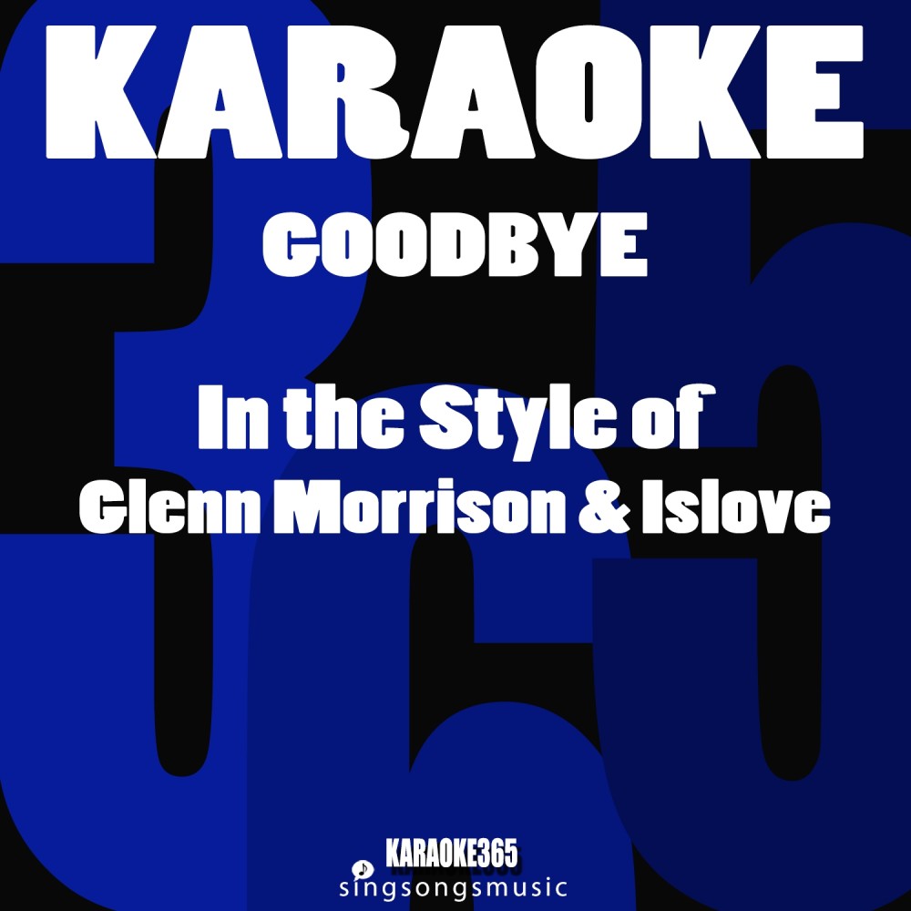 Goodbye (In the Style of Glenn Morrison & Islove) [Karaoke Version] (Karaoke Version)