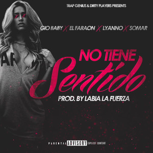 Dengarkan lagu No Tiene Sentido (feat. El Faraon, Lyanno & Somar) (Explicit) nyanyian Gio Baby dengan lirik