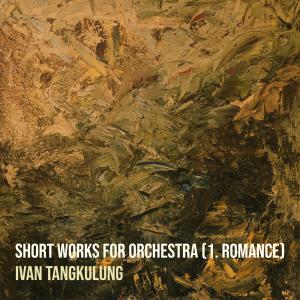 收听Ivan Tangkulung的Short Works for Orchestra (1. Romance)歌词歌曲