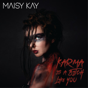 Maisy Kay的專輯Karma Is a Bitch Like You