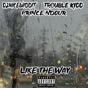 อัลบัม Like the Way (Explicit) ศิลปิน Trouble Kidd