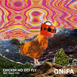 Album Chicken No Dey Fly from Onipa