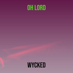 อัลบัม Oh Lord (Explicit) ศิลปิน Wycked